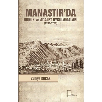 Manastır’da Hukuk Ve Adalet Uygulamaları (1700-1730) - Zülfiye Koçak