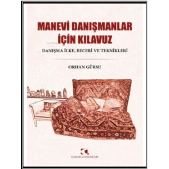 Manevi Danışmanlar Için Kılavuz: Danışma Ilke - Beceri Ve Teknikleri Orhan Gürsu