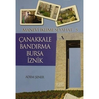 Manevi Iklime Seyahat - 5 - Çanakkale, Bandırma, Bursa, Iznik Adem Şener