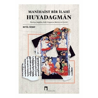 Manihaist Bir Ilahi: Huyadagman Partça, Soğdca, Eski Uygurca Metin Ve Çeviri Betül Özbay