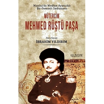 Manisa'da Medfun Ayancıklı Bir Osmanlı Sadrazamı Mütercim Mehmed Rüştü Paşa Ibrahim Yıldırım