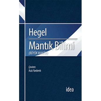 Mantık Bilimi / Büyük Mantık Georg Wilhelm Friedrich Hegel