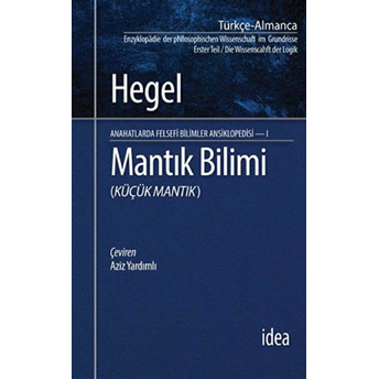 Mantık Bilimi (Küçük Mantık) / Anahatlarda Felsefi Bilimler Ansiklopedisi 1 Georg Wilhelm Friedrich Hegel