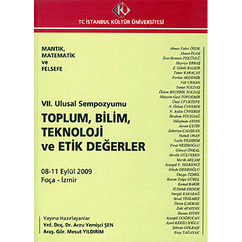 Mantık, Matematik Ve Felsefe : 7. Ulusal Sempozyumu 8 - 11 Eylül 2009 : Toplum, Bilim, Teknoloji Ve Etik Değerler Kolektif