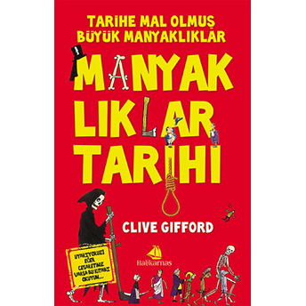 Manyaklıklar Tarihi: Tarihe Mal Olmuş Büyük Manyaklıklar-Clive Gifford