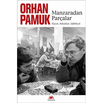 Manzaradan Parçalar Hayat, Sokaklar, Edebiyat Orhan Pamuk