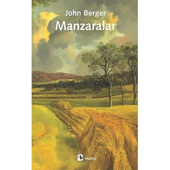 Manzaralar - Sanat Üzerine Yazılar John Berger