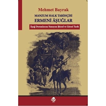 Manzum Halk Tarihçisi Ermeni Aşuğlar Mehmet Bayrak