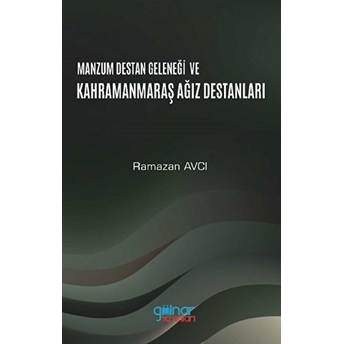 Manzum Lügat Geleneği Ve Kahramanmaraş Ağız Destanları - Ramazan Avcı