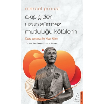 Marcel Proust - Akıp Gider, Uzun Sürmez Mutluluğu Kötülerin Ercan Yılmaz