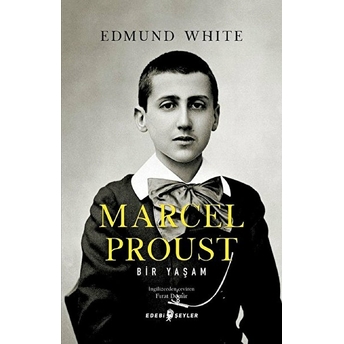 Marcel Proust: Bir Yaşam Edmund White