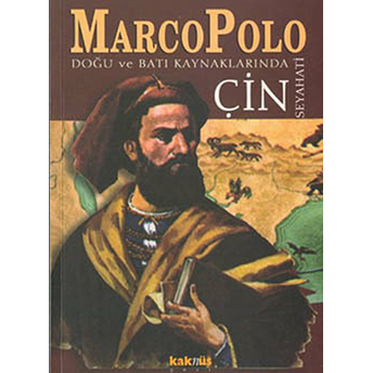 Marco Polo Doğu Ve Batı Kaynaklarında Çin Seyahati