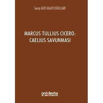 Marcus Tullius Cicero : Caelius Savunması - Serap Gür Kalaycıoğulları