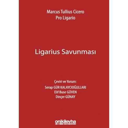 Marcus Tullius Cicero: Ligarius Savunması - Serap Gür Kalaycıoğulları