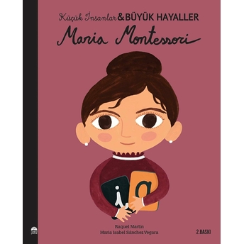 Maria Montessori - Küçük Insanlar Büyük Hayaller Maria Isabel Sanchez Vegara