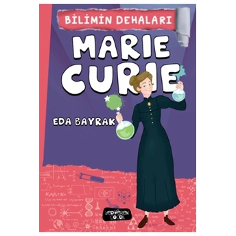 Marie Curie - Bilimin Dehaları Eda Bayrak