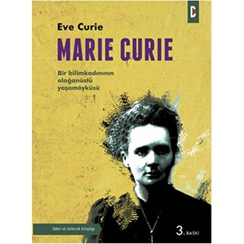 Marie Curie Bir Bilim Kadınının Olağanüstü Yaşamöyküsü Eve Curie