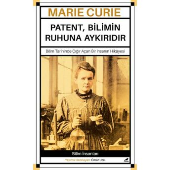 Marie Curie - Patent, Bilimin Ruhuna Aykırıdır Ömür Uzel