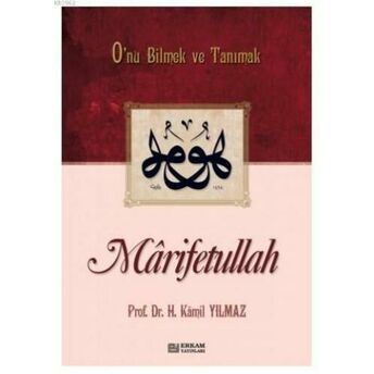 Marifetullah; Onu Bilmek Ve Tanımakonu Bilmek Ve Tanımak Hasan Kamil Yılmaz