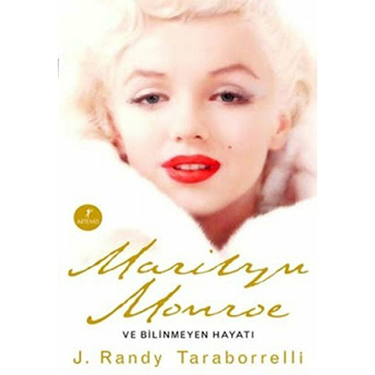 Marilyn Monroe Ve Bilinmeyen Hayatı J. Randy Taraborrelli