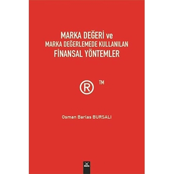 Marka Değeri Ve Marka Değerlemede Kullanılan Finansal Yöntemler Osman Barlas Bursalı