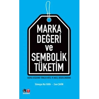 Marka Değeri Ve Sembolik Tüketim - Marka Değerine Yönelik Nitel Ve Nicel Değerlendirme Sümeyye Nur Kara, Esen Şahin