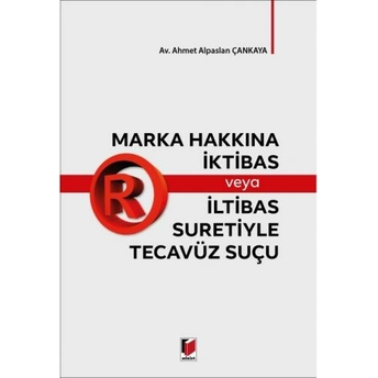 Marka Hakkına Iktibas Veya Iltibas Suretiyle Tecavüz Suçu Ahmet Alpaslan Çankaya