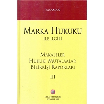 Marka Hukuku Ile Ilgili Makaleler Hukuki Mütalaalar Bilirkişi Raporları 3 Ciltli Hamdi Yasaman