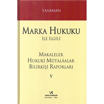 Marka Hukuku Ile Ilgili Makaleler Hukuki Mütalaalar Bilirkişi Raporları 5 Ciltli Hamdi Yasaman