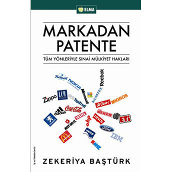 Markadan Patente Tüm Yönleriyle Sınai Mülkiyet Hakları Zekeriya Baştürk