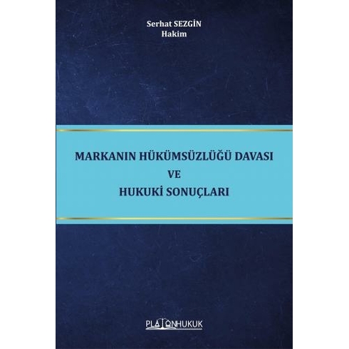 Markanın Hükümsüzlüğü Davası Ve Hukuki Sonuçları - Serhat Sezgin