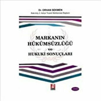 Markanın Hükümsüzlüğü Ve Hukuki Sonuçları Orhan Sekmen