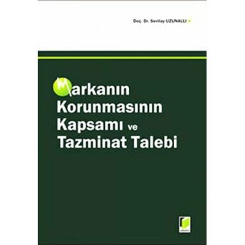 Markanın Korunmasının Kapsamı Ve Tazminat Talebi Ciltli Sevilay Uzunallı