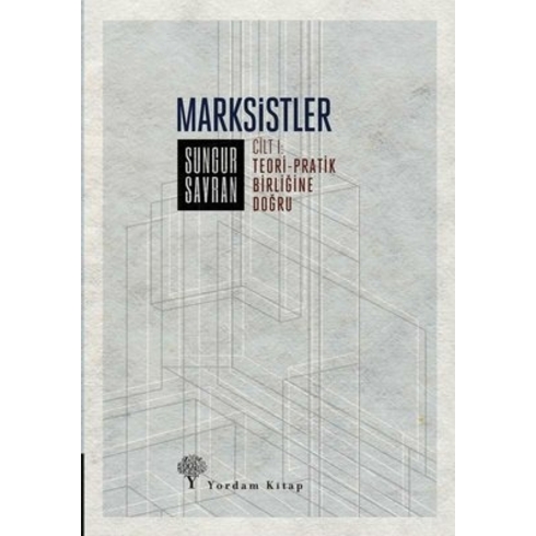 Marksistler Cilt: 1 - Teori - Pratik Birliğine Doğru - Sungur Savran