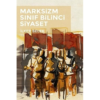 Marksizizm - Sınıf Bilinci - Siyaset Ilker Belek