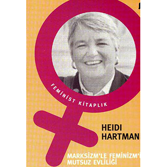 Marksizm’le Feminizm’in Mutsuz Evliliği Heidi Hartman