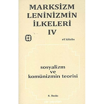 Marksizm, Leninizmin Ilkeleri Cilt: 4 Sosyalizm Ve Komünizmin Teorisi Kolektif