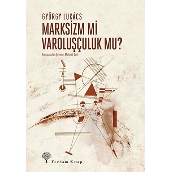 Marksizm Mi Varoluşçuluk Mu? - György Lukacs