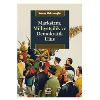 Marksizm, Milliyetçilik Ve Demokratik Ulus Yener Orkunoğlu