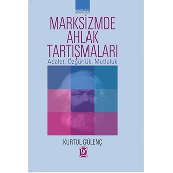 Marksizmde Ahlak Tartışmaları-Kurtul Gülenç