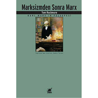 Marksizmden Sonra Marx Karl Marx'ın Felsefesi Tom Rockmore