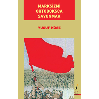 Marksizmi Ortodoksça Savunmak-Yusuf Köse