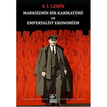 Marksizmin Bir Karikatürü Ve Emperyalist Ekonomizm Vladimir Ilyiç Lenin