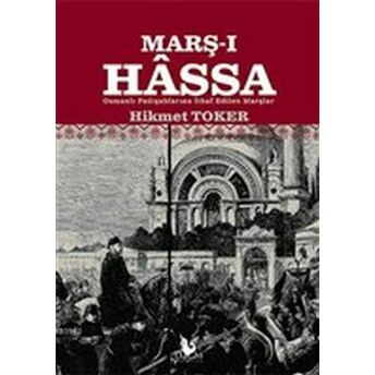 Marş-I Hassa - Osmanlı Padişahlarına Ithaf Edilen Marşlar Hikmet Toker