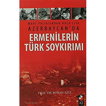 Mart Faciasından Hoca'lıya Azerbaycan'da Ermenilerin Türk Soykırımı Boran Aziz