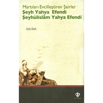 Martıları Evcilleştiren Şairler Şeyh Yahya Efendi Şeyhülislam Yahya Efendi Ayla Abak