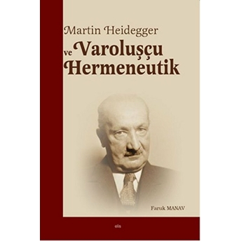 Martin Heidegger Ve Varoluşçu Hermeneutik Faruk Manav