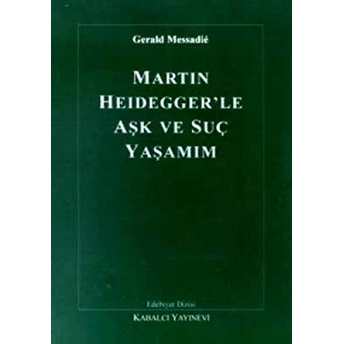 Martin Heidegger'le Aşk Ve Suç Yaşamım Gerald Messadie