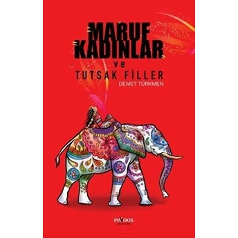 Maruf Kadınlar Ve Tutsak Filler - Demet Türkmen