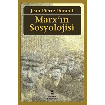 Marx’ın Sosyolojisi Jean-Pierre Durand